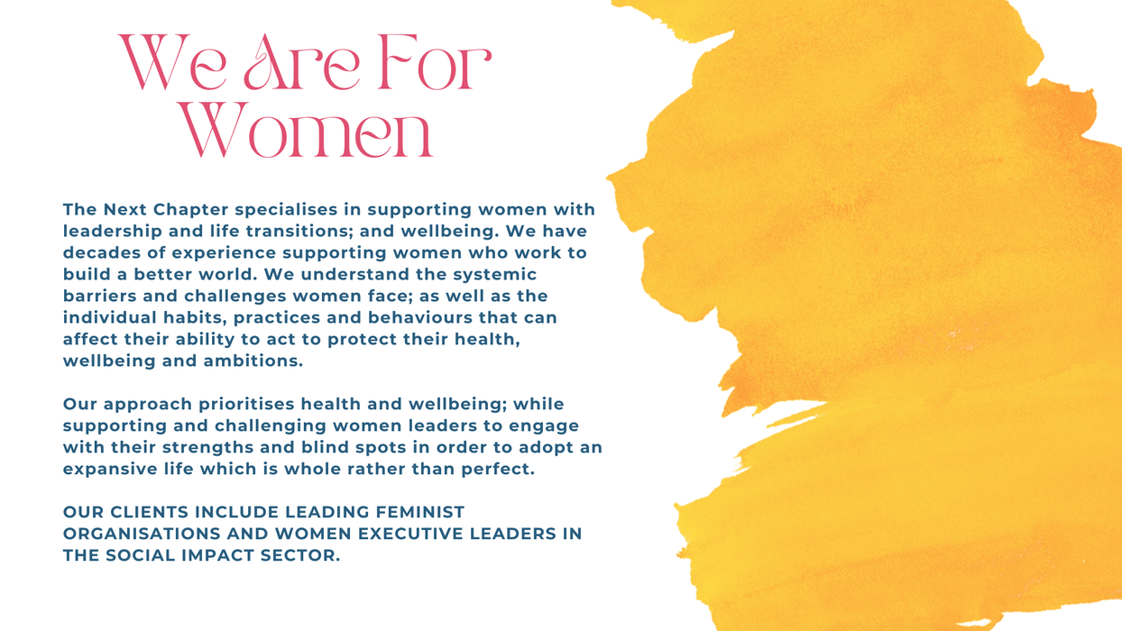 The Next Chapter specialises in supporting women with leadership and life transitions; and wellbeing